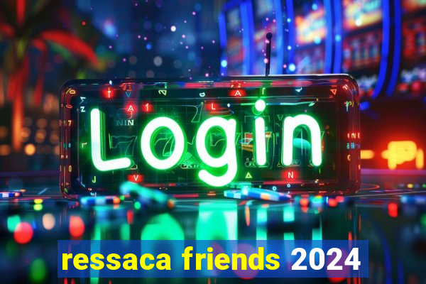 ressaca friends 2024